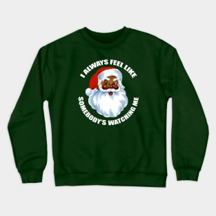 Black Santa "Somebody's Watching Me" Crewneck Sweatshirt